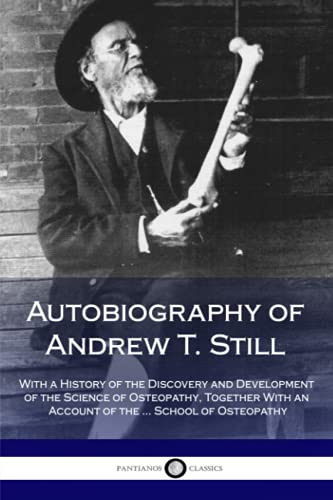 Imagen de archivo de Autobiography of Andrew T. Still: With a History of the Discovery and Development of the Science of Osteopathy, Together With an Account of the . Sc a la venta por ThriftBooks-Dallas