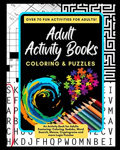 Stock image for Adult Activity Books Coloring and Puzzles Over 70 Fun Activities for Adults: An Activity Book for Adults Featuring: Coloring, Sudoku, Word Search, Mazes, Cryptograms and more Logic Puzzles for sale by PlumCircle