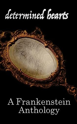 Beispielbild fr Determined Hearts: A Frankenstein Anthology zum Verkauf von SecondSale