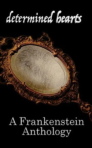 9781979927604: Determined Hearts: A Frankenstein Anthology
