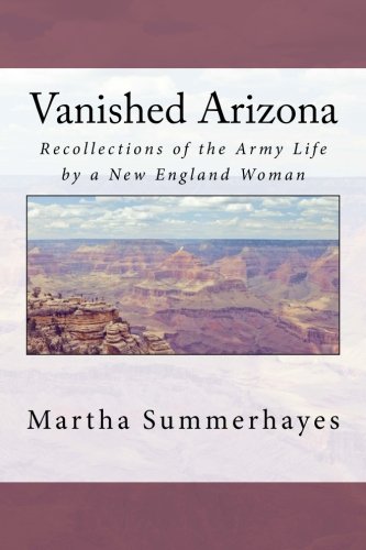 Stock image for Vanished Arizona: Recollections of the Army Life by a New England Woman for sale by -OnTimeBooks-