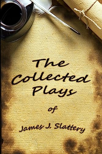 Stock image for The Collected Plays of James J Slattery for sale by THE SAINT BOOKSTORE