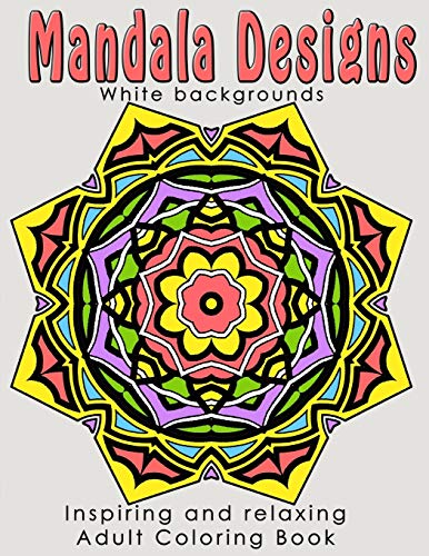 Stock image for Mandala Designs: Inspiring and Relaxing Adult Coloring Book for sale by THE SAINT BOOKSTORE
