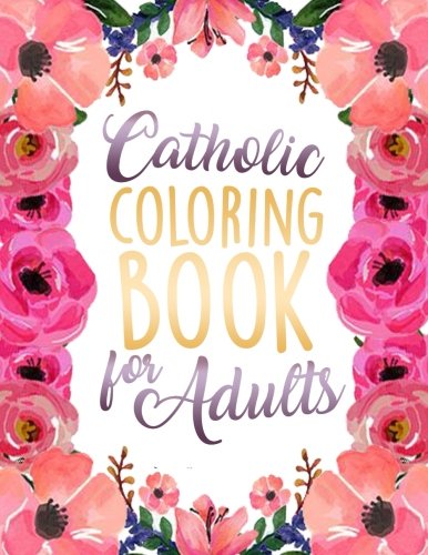 Stock image for Catholic Coloring Book for Adults: Religious & Inspirational Adult Devotional Coloring Therapy with Scripture Verses from the Catholic Bible for . (Catholic Coloring Books for Adults) for sale by ThriftBooks-Atlanta