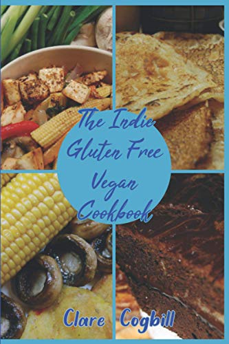 Stock image for The Indie Gluten Free Vegan Cookbook: 120 easy Recipes for sale by AwesomeBooks