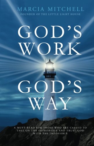 Imagen de archivo de God's Work God's Way: A Must-Read for Those Who Are Called to Take on the Improbable and Trust God with the Impossible a la venta por HPB-Ruby