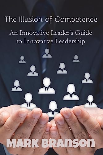 Beispielbild fr The Illusion of Competence: An Innovative Leader's Guide to Innovative Leadership zum Verkauf von ThriftBooks-Atlanta