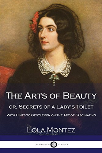 Beispielbild fr The Arts of Beauty or Secrets of a Lady's Toilet: With Hints to Gentlemen on the Art of Fascinating zum Verkauf von ThriftBooks-Dallas
