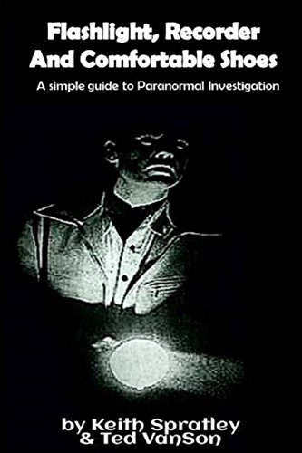 9781979999847: Flashlight, Recorder and Comfortable Shoes: A simple guide to Paranormal Investigation