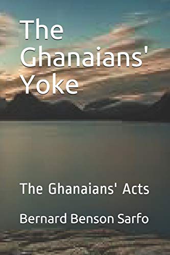 Imagen de archivo de The Ghanaians' Yoke: The Ghanaians' Acts (BBS LIFE BOOKS) a la venta por Lucky's Textbooks