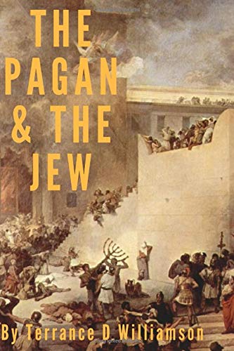 Stock image for The Pagan & The Jew: The Jewish Rebellion against the Roman Empire. Terrance D. Williamson (The Pagan and The Jew) for sale by Too Little Time Used Books