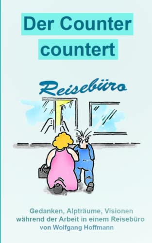 Beispielbild fr Der Counter countert: Gedanken, Alptrume, Visionen whrend der Arbeit im Reisebro zum Verkauf von medimops