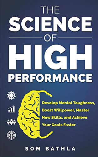 9781980240952: The Science of High Performance: Develop Mental Toughness, Boost Willpower, Master New Skills, and Achieve Your Goals Faster (Personal Mastery Series)