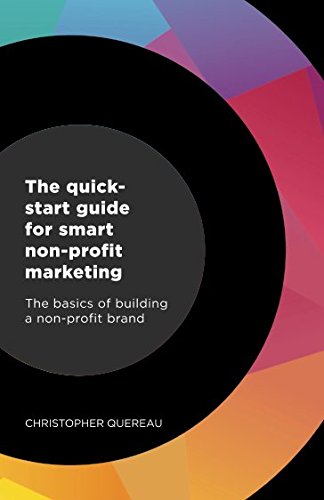Stock image for The quick-start guide for smart non-profit marketing: The basics of building a non-profit brand for sale by SecondSale
