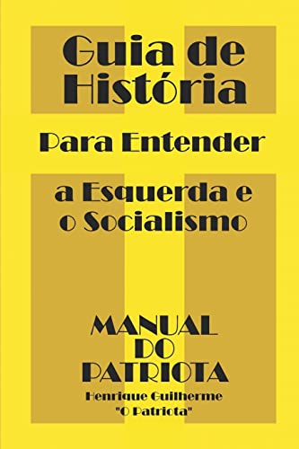 Stock image for Guia de Hist ria: Para Entender a Esquerda e o Socialismo (Manual do Patriota) (Portuguese Edition) for sale by Bookmonger.Ltd