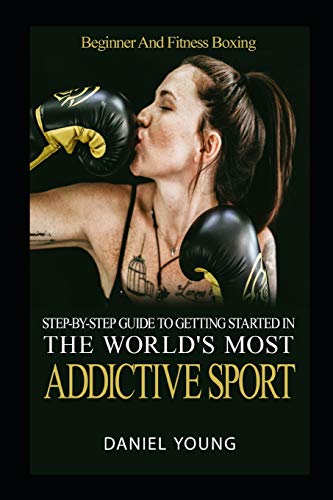 Imagen de archivo de Step-By-Step Guide To Getting Started In The World's Most Addictive Sport: Beginner And Fitness Boxing a la venta por SecondSale