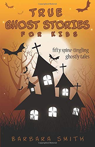 9781980260783: True Ghost Stories for Kids: Fifty Spine-Tingling Ghostly Tales