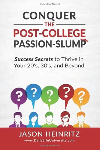 Stock image for Conquer the Post-College Passion-Slump: Success Secrets to Thrive in Your 20's, 30's, and Beyond for sale by Decluttr