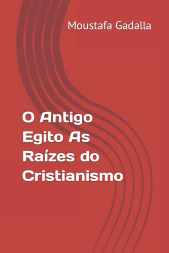 9781980269182: O Antigo Egito As Razes do Cristianismo