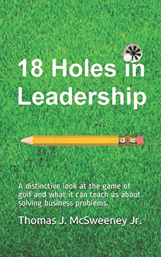 Stock image for 18 Holes in Leadership: A distinctive look at the game of golf and what it can teach us about solving business problems. for sale by SecondSale