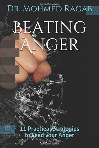 Stock image for Beating Anger: 11 Practical Strategies to Lead your Anger (Dr. Mohmed Ragab) for sale by Revaluation Books