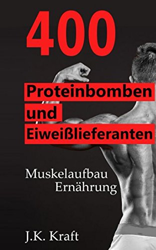 Stock image for Muskelaufbau Ernaehrung - 400 Proteinbomben und Eiweisslieferanten: Die Lebensmittel-Liste for sale by Revaluation Books