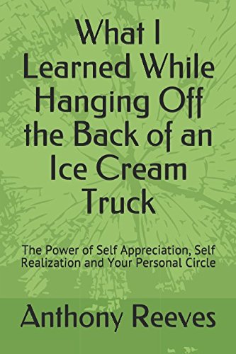 Stock image for What I Learned While Hanging Off the Back of an Ice Cream Truck: The Power of Self Appreciation, Self Realization and Your Personal Circle for sale by Revaluation Books