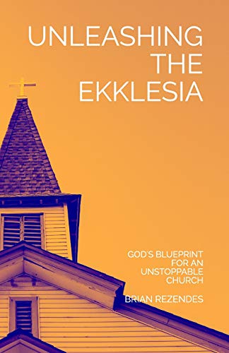 Stock image for Unleashing the Ekklesia: God's Blueprint for an Unstoppable Church for sale by THE SAINT BOOKSTORE