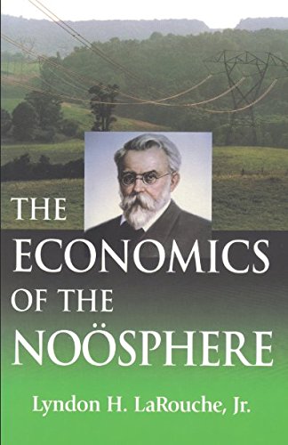 Stock image for The Economics of The Noösphere: Why Lyndon LaRouche Is The World's Most Successful Economic Forecaster Of the Past Four Decades for sale by Dream Books Co.