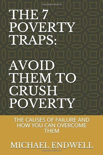 Imagen de archivo de THE 7 POVERTY TRAPS: AVOID THEM TO CRUSH POVERTY: THE CAUSES OF FAILURE AND HOW YOU CAN OVERCOME THEM (WHY PEOPLE FAIL) a la venta por ThriftBooks-Atlanta