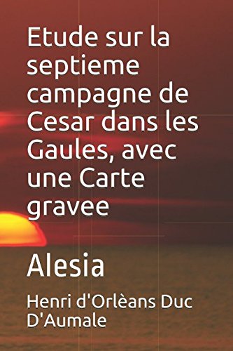 Imagen de archivo de Etude sur la septieme campagne de Cesar dans les Gaules, avec une Carte gravee: Alesia a la venta por Revaluation Books