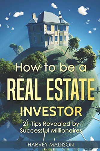 Beispielbild fr How to be a Real Estate Investor: 21 Tips Revealed by Successful Millionaires (Daily Advice) zum Verkauf von Revaluation Books