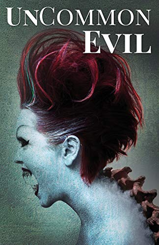 Stock image for UnCommon Evil: A Collection of Nightmares, Demonic Creatures, and UnImaginable Horrors (UnCommon Anthologies) for sale by ALLBOOKS1