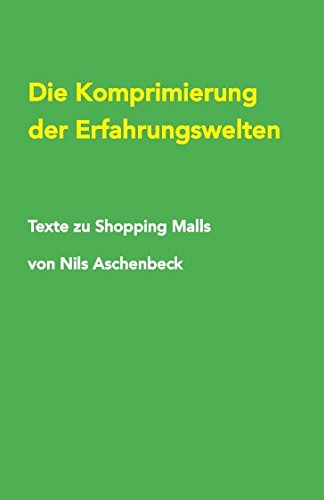 Stock image for Die Komprimierung der Erfahrungswelten: Texte zu Shopping Malls for sale by Revaluation Books