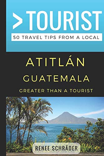 Beispielbild fr Greater Than a Tourist- Atitlan Guatemala: 50 Travel Tips from a Local: 182 zum Verkauf von WorldofBooks