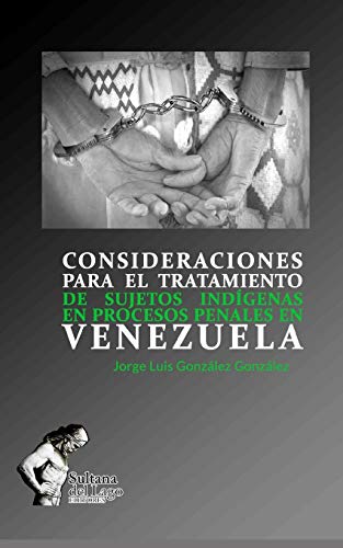 Imagen de archivo de CONSIDERACIONES PARA EL TRATAMIENTO DE SUJETOS INDGENAS EN PROCESOS PENALES EN VENEZUELA (Spanish Edition) a la venta por Lucky's Textbooks