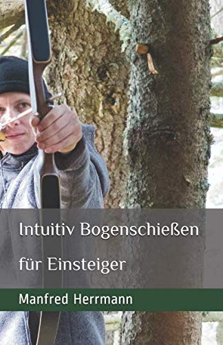 Stock image for Intuitiv Bogenschieen: Fr Einsteiger for sale by medimops