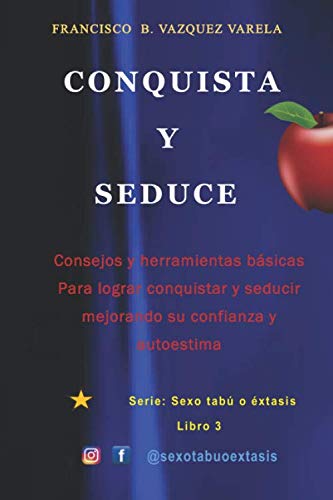 Imagen de archivo de Conquista y seduce: Como conquistar y seducir tecnicas y mejora de Autoestima (Sexo Tab o Extasis) a la venta por Revaluation Books