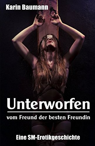 Imagen de archivo de Unterworfen vom Freund der besten Freundin: Eine SM-Erotikgeschichte a la venta por Revaluation Books