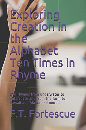 Stock image for Exploring Creation in the Alphabet Ten Times in Rhyme: 270 rhymes from underwater to outerspace and from the farm to Hawaii and Alaska and more ! for sale by Revaluation Books