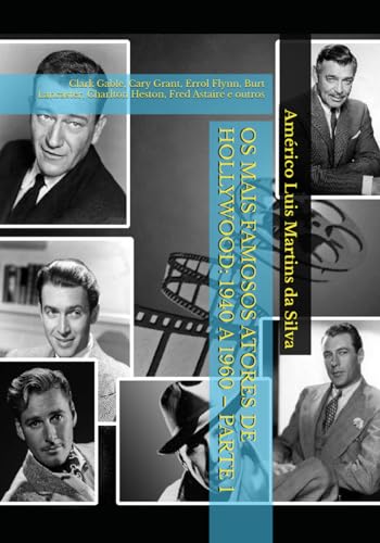 Stock image for Os Mais Famosos Atores de Hollywood: 1940 a 1960 - Parte 1: Clark Gable, Cary Grant, Errol Flynn, Burt Lancaster, Charlton Heston, Fred Astaire e outros (Portuguese Edition) for sale by Lucky's Textbooks