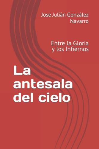 Stock image for La antesala del cielo: Entre la Gloria y los Infiernos for sale by Revaluation Books