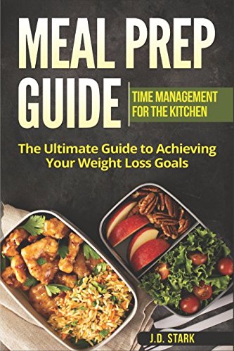 9781980374374: Meal Prep Guide: Time Management for the Kitchen: The Ultimate Guide to Acheiving Your Weight Loss Goals