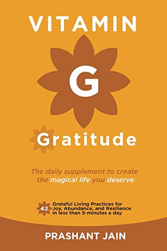 Stock image for Vitamin G : Gratitude: The Daily Supplement to create a magical Life of Fulfilment you deserve. 42 Grateful Living Practices for Joy, Abundance, and Resilience in less than 5-minutes a d (Grateful Living Series) for sale by Revaluation Books