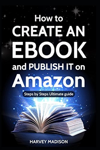 Beispielbild fr How to CREATE AN EBOOK and PUBLISH IT on Amazon: Steps by Steps Ultimate Guide (Daily Advice) zum Verkauf von Revaluation Books