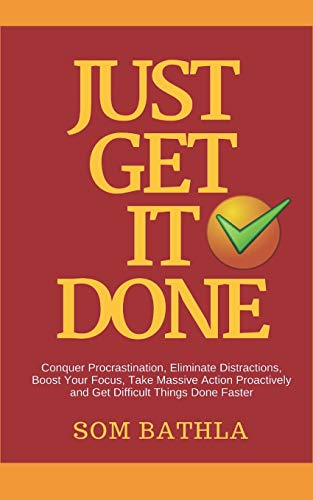 Beispielbild fr JUST GET IT DONE: Conquer Procrastination, Eliminate Distractions, Boost Your Focus, Take Massive Action Proactively and Get Difficult Things Done Faster (Improve Productivity Series) zum Verkauf von HPB-Red