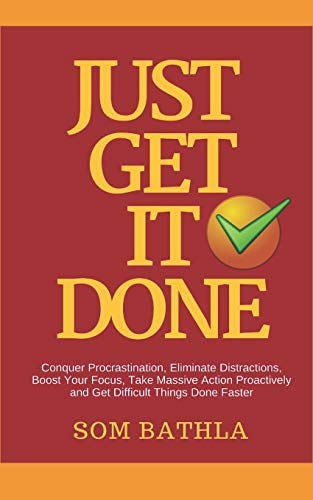 Imagen de archivo de JUST GET IT DONE: Conquer Procrastination, Eliminate Distractions, Boost Your Focus, Take Massive Action Proactively and Get Difficult Things Done Faster (Improve Productivity Series) a la venta por HPB-Red