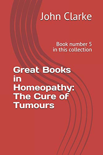 Stock image for Great Books in Homeopathy: The Cure of Tumours: Book number 5 in this collection [Soft Cover ] for sale by booksXpress