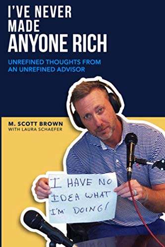 Stock image for I've Never Made Anyone Rich: Unrefined Thoughts from An Unrefined Advisor for sale by ThriftBooks-Dallas