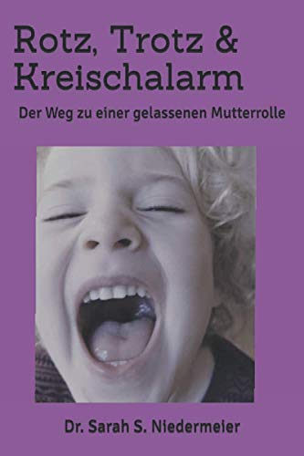 Beispielbild fr Rotz, Trotz und Kreischalarm : der Weg zu einer gelassenen Mutterrolle. Sarah S. Niedermeier zum Verkauf von Edition H. Schroeder e.K.